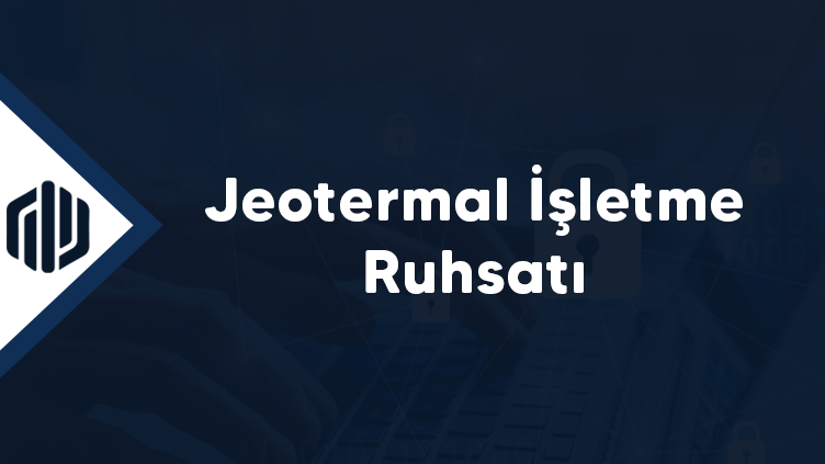 Jeotermal İşletme Ruhsatı
